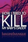 How I Tried to Kill My Baby's Daddy