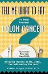 Tell Me What to Eat to Help Prevent Colon Cancer (Tell Me What to Eat series) Tell Me What to Eat to Help Prevent Colon Cancer (Tell Me What to Eat series)