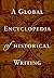 A Global Encyclopedia of Historical Writing (Garland Reference Library of the Humanities)