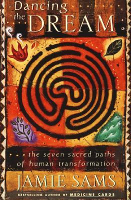 Dancing the Dream: The Seven Sacred Paths Of Human Transformation (Paperback)