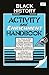 Black History Activity and Enrichment Handbook: An Easy-To-Use Collection of Ideas, Activities & Games Designed to Help Explore African-American History and Culture