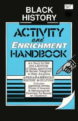 Black History Activity and Enrichment Handbook: An Easy-To-Use Collection of Ideas, Activities & Games Designed to Help Explore African-American History and Culture (Paperback)