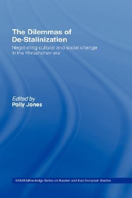 The Dilemmas of De-Stalinization: Negotiating Cultural and Social Change in the Khrushchev Era (BASEES/Routledge Series on Russian and East European Studies)