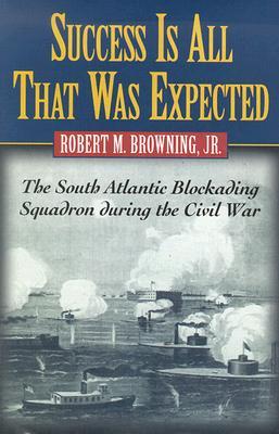 Success Is All That Was Expected: The South Atlantic Blockading Squadron during the Civil War (Hardcover)