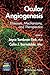 Ocular Angiogenesis: Diseases, Mechanisms, and Therapeutics (Ophthalmology Research)
