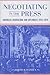Negotiating in the Press: American Journalism and Diplomacy, 1918-1919 (Media and Public Affairs)