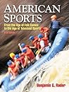 American Sports: From the Age of Folk Games to the Age of Televised Sports (6th Edition)