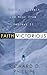 Faith Victorious: Finding Strength and Hope from Hebrews 11