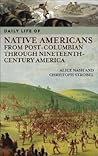Daily Life of Native Americans from Post-Columbian through Nineteenth-Century America (The Greenwood Press Daily Life Through History Series) Daily Life of Native Americans from Post-Columbian through Nineteenth-Century America (The Greenwood Press Daily Life Through History Series)
