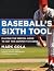 Baseball's Sixth Tool