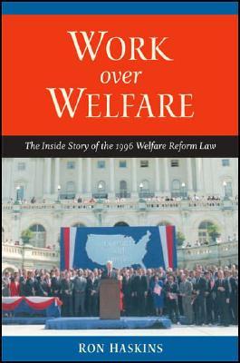 Work over Welfare: The Inside Story of the 1996 Welfare Reform Law (Paperback)