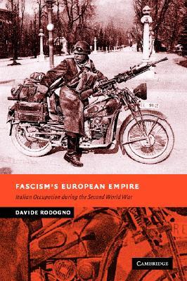 Fascism's European Empire: Italian Occupation during the Second World War (New Studies in European History)