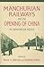 Manchurian Railways and the Opening of China by Bruce A. Elleman