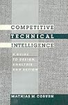 Competitive Technical Intelligence: A Guide to Design, Analysis, and Action Competitive Technical Intelligence: A Guide to Design, Analysis, and Action
