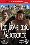 For Love and Vengeance by Scarlet Hyacinth