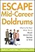 Escape the Mid-Career Doldrums: What to do Next When You're Bored, Burned Out, Retired or Fired