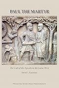 Paul the Martyr: The Cult of the Apostle in the Latin West