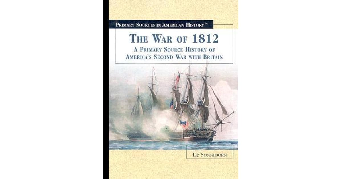 The War of 1812 A Primary Source History of America's