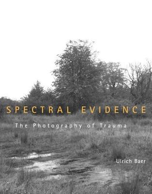 Spectral Evidence: The Photography of Trauma (Hardcover)