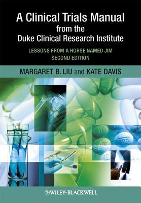 A Clinical Trials Manual From The Duke Clinical Research Institute: Lessons from a Horse Named Jim (Paperback)