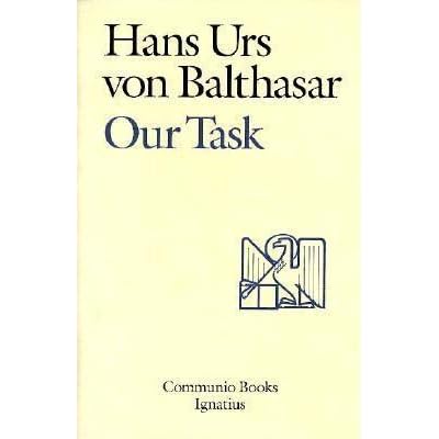 Our Task A Report And A Plan By Hans Urs Von Balthasar