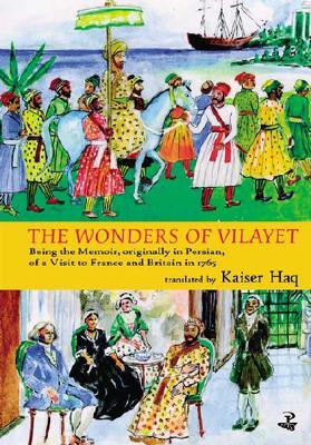 The Wonders of Vilayet: Being the Memoir, Originally in Persian, of a Visit to France and Britain in 1765 (Paperback)