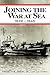 Joining the War at Sea 1939-1945 by Franklyn E. Dailey Jr.
