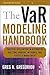 The VaR Modeling Handbook: Practical Applications in Alternative Investing, Banking, Insurance, and Portfolio Management