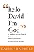 Hello David I'm God