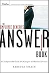 The Employee Benefits Answer Book by Rebecca Mazin