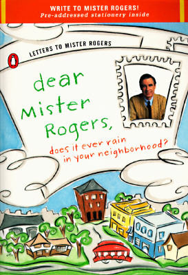 Dear Mister Rogers, Does It Ever Rain in Your Neighborhood?: Letters to Mister Rogers (Paperback)