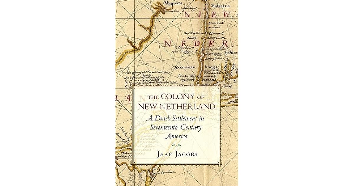 The Colony of New Netherland A Dutch Settlement in SeventeenthCentury America by Jaap Jacobs