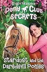 Stardust and the Daredevil Ponies (Pony Club Secrets, #4) Stardust and the Daredevil Ponies (Pony Club Secrets, #4)