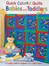 Quick Colorful Quilts for Babies and Toddlers Quick Colorful Quilts for Babies and Toddlers