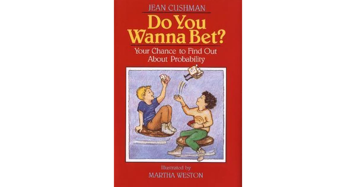 Do You Wanna Bet Your Chance To Find Out About Probability By Jean Cushman