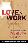 Love at Work: Why Passion Drives Performance in the Feelings Economy Love at Work: Why Passion Drives Performance in the Feelings Economy