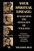 Your Spiritual Lineage: Researching the Genealogy of Your Soul: Pioneering a New Understanding of the Origins of Personality Development