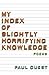 My Index of Slightly Horrifying Knowledge