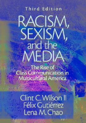 Racism, Sexism, and the Media: The Rise of Class Communication in Multicultural America (Paperback)