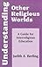 Understanding Other Religious Worlds: A Guide for Interreligious Education (Faith Meets Faith Series)