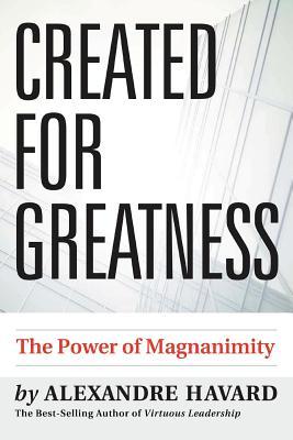 Created for Greatness: The Power of Magnanimity (Paperback)