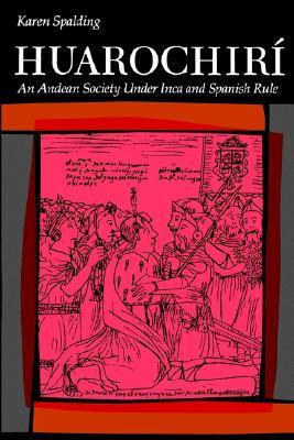 Huarochiri: An Andean Society Under Inca and Spanish Rule (Paperback)
