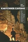 Kartchner Caverns: How Two Cavers Discovered and Saved One of the Wonders of the Natural World