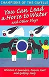 Champions of the Gayelle: You Can Lead a Horse to Water and Other Plays