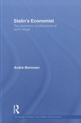 Stalin's Economist: The Economic Contributions of Jenö Varga (Routledge Studies in the History of Economics)