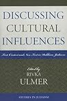 Discussing Cultural Influences: Text, Context, and Non-Text in Rabbinic Judaism (Studies in Judaism) Discussing Cultural Influences: Text, Context, and Non-Text in Rabbinic Judaism (Studies in Judaism)