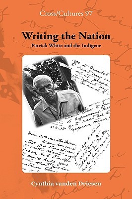 Writing the Nation: Patrick White and the Indigene (Cross/Cultures, 97)
