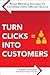 Turn Clicks Into Customers by Duane Forrester