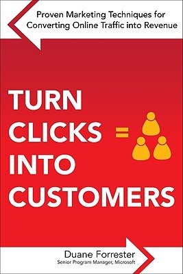 Turn Clicks Into Customers: Proven Marketing Techniques for Converting Online Traffic into Revenue (Paperback)