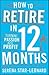 How to Retire in 12 Months: Turning Passion into Profit